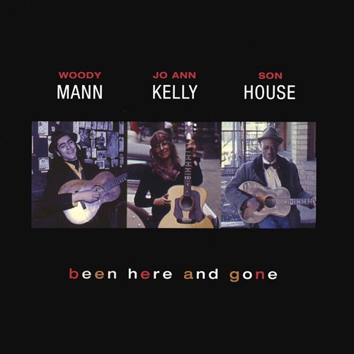 Woody Mann, Jo Ann Kelly & Son House - Been Here and Gone (2011)