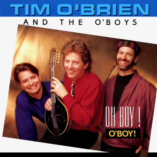Tim O'Brien and The O'Boys - Oh Boy! O'Boy! (1993)