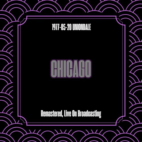 Chicago - 1977-05-20 Uniondale (Remastered, Live On Broadcasting) (2025)
