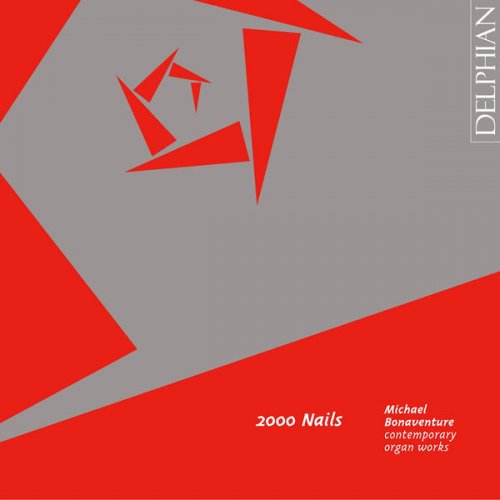 Michael Bonaventure - 2000 Nails: Contemporary Organ Works (2008)