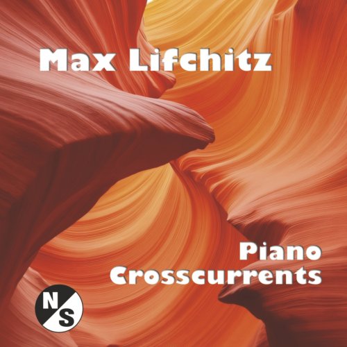 Max Lifchitz - Piano Crosscurrents (2025) Hi-Res