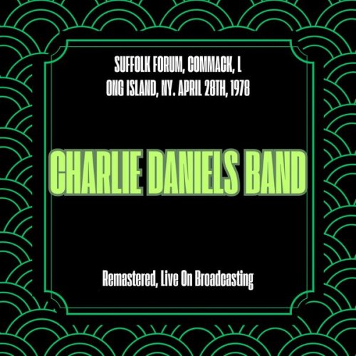 The Charlie Daniels Band - Suffolk Forum, Commack, Long Island, Ny. April 28th, 1978 (Remastered, Live On Broadcasting) (2025)