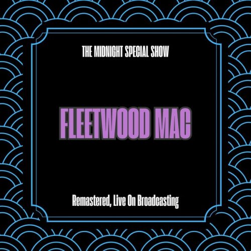 Fleetwood Mac - The Midnight Special Show (Remastered, Live On Broadcasting) (2025)
