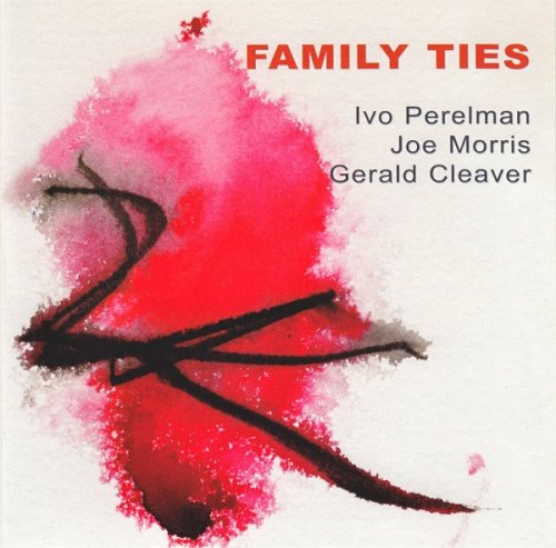 Ivo Perelman, Joe Morris, Gerald Cleaver - Family Ties (2012)
