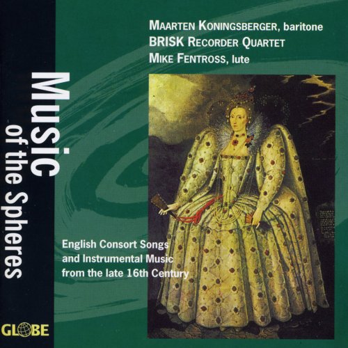Brisk Recorder Quartet Amsterdam, Maarten Koningsberger -  Music of the Spheres, English Consort Songs and Instrumental Music, 16th Century (1997)