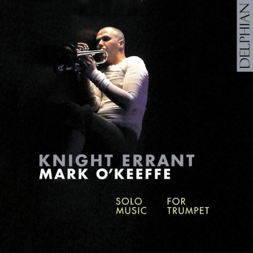 Mark O’Keeffe - Knight Errant: Solo Music for Trumpet (2007)