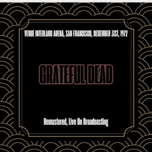 Grateful Dead - Venue Interland Arena, San Francisco, December 31st, 1972 (Remastered, Live On Broadcasting) (2025)