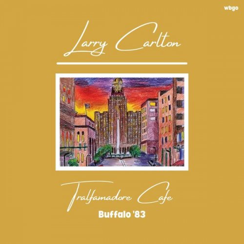 Larry Carlton - Tralfamadore Cafe (Live Buffalo '83) (2025)