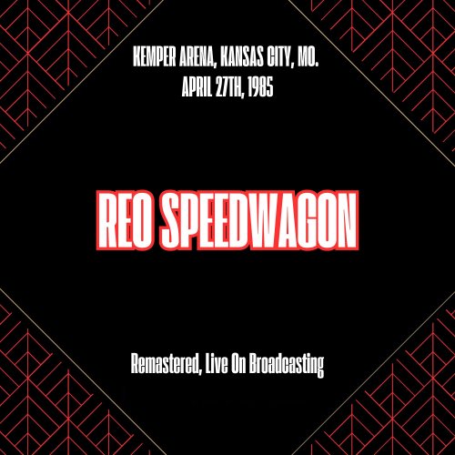 REO Speedwagon - Kemper Arena, Kansas City, Mo. April 27th, 1985 (Remastered, Live On Broadcasting) (2025)