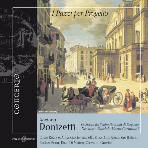 Anna Rita Gemmabella, Enzo Dara, Alessandro Battiato, Enzo Di Matteo, Giovanni Guerini, Andrea Porta, Cinzia Rizzone - Gaetano Donizetti: I Pazzi per Progetto (Farsa in un atto su libretto di Domenico Gilardoni) (2004)