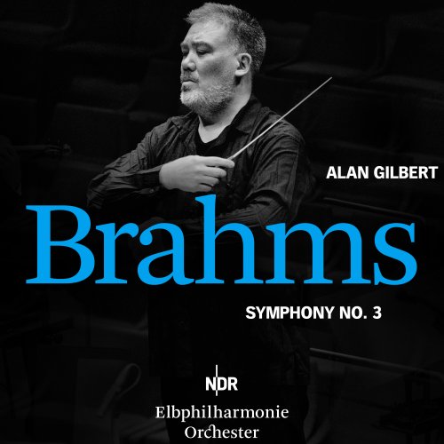 NDR Elbphilharmonie Orchester, Alan Gilbert - Brahms: Symphony No. 3 in F Major, Op. 90 (2025) [Hi-Res]