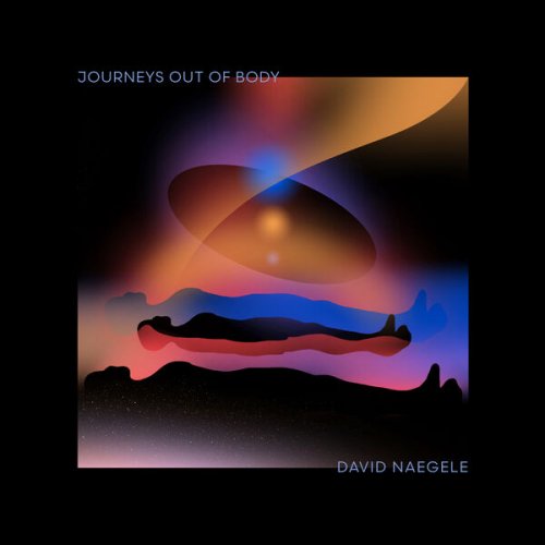 David Naegele - Journeys Out of Body (2025) [Hi-Res]