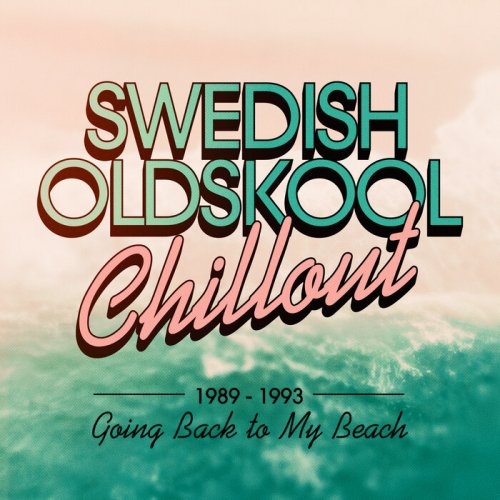 VA - Swedish Oldskool Chillout 1989-1993: Going Back To My Beach (2025)