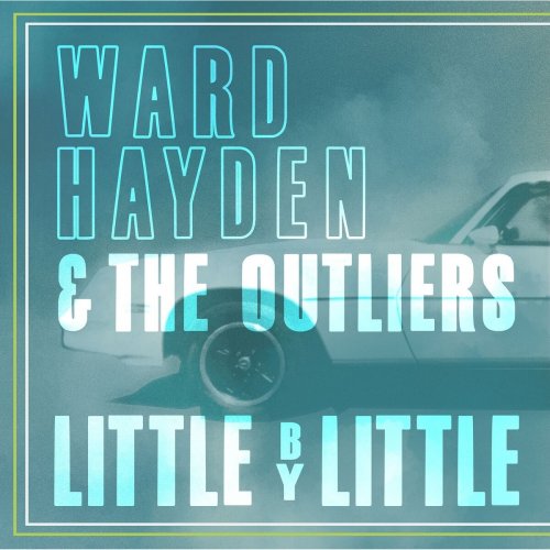 Ward Hayden & The Outliers - Little By Little (2025)