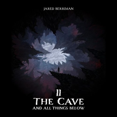 Jared Berriman - II: The Cave and All Things Below (2025)