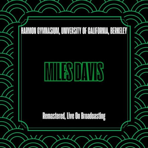 Miles Davis - Harmon Gymnasium, University Of California, Berkeley (Remastered, Live On Broadcasting) (2025)