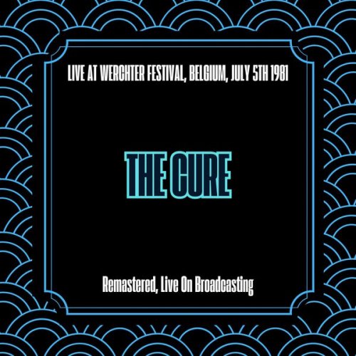The Cure - Live at Werchter Festival, Belgium, July 5th 1981 (Remastered, Live On Broadcasting) (2025)