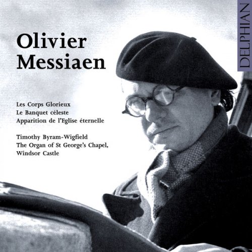 Timothy Byram-Wigfield - Messiaen: Les Corps Glorieux, Le Banquet Céleste, Apparition De L'eglise Éternelle (2006)