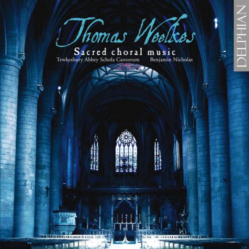 Tewkesbury Abbey Schola Cantorum, Benjamin Nicholas, Carleton Etherington - Weelkes: Sacred Choral Music (2009)
