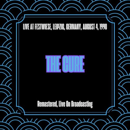 The Cure - Live at Festwiese, Leipzig, Germany, August 4, 1990 (Remastered, Live On Broadcasting) (2025)
