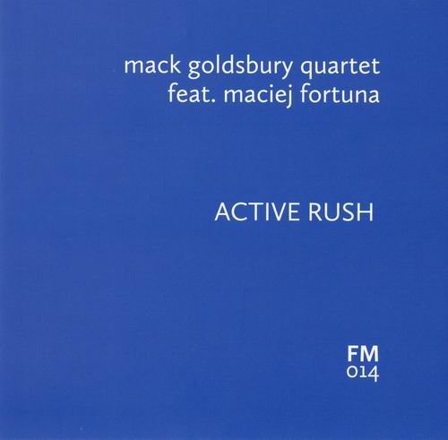 Mack Goldsbury Quartet feat. Maciej Fortuna - Active Rush (2013)