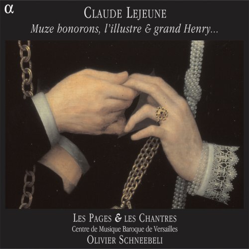 Les Pages & Les Chantres, Centre de Musique Baroque de Versailles, Olivier Schneebeli - Claude Lejeune: Muze honorons l'illustre & grand Henry... (2002)