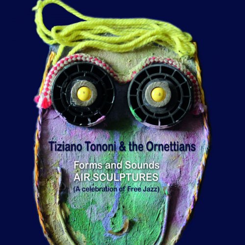 Tiziano Tononi and The Ornettians - Forms And Sounds - Air Sculptures (A Celebration Of Free Jazz) (2018)
