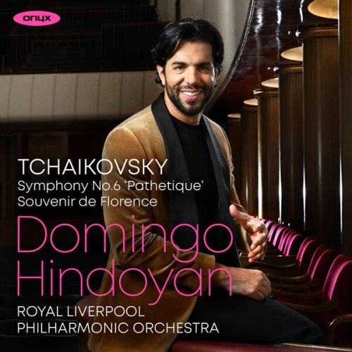 Royal Liverpool Philharmopnic Orchestra & Domingo Hindoyan - Tchaikovsky: Souvenir de Florence & Symphony No. 6 ‘Pathetique’ (2025) [Hi-Res]