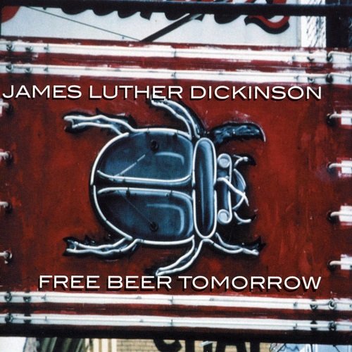 James Luther Dickinson - Free Beer Tomorrow (2002)