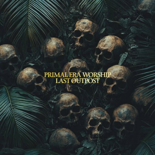 Primal Era Worship - Last Outpost (2025)