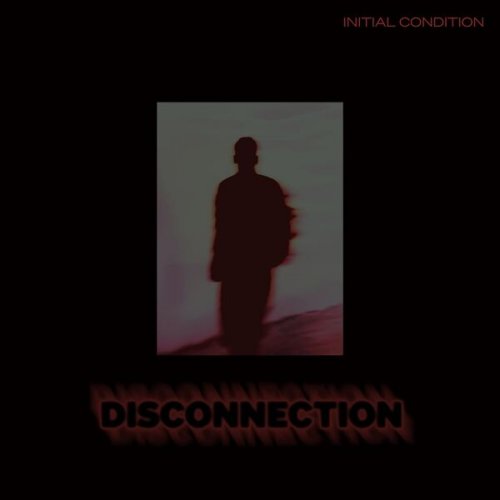 Initial Condition - Disconnection (2025) Hi-Res