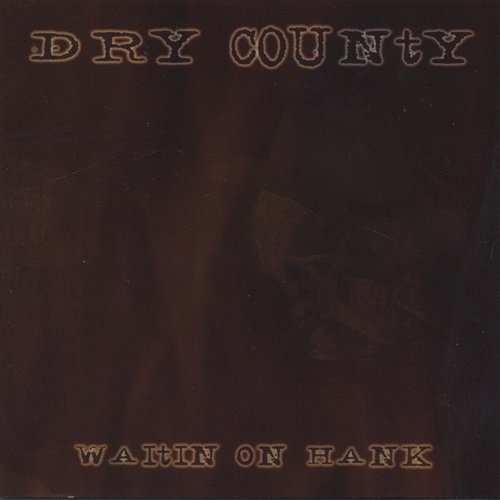 Dry County - Waitin On Hank (2005)
