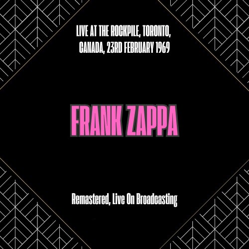 Frank Zappa - Live at the Rockpile, Toronto, Canada, 23rd February 1969 (Remastered, Live On Broadcasting) (2025)