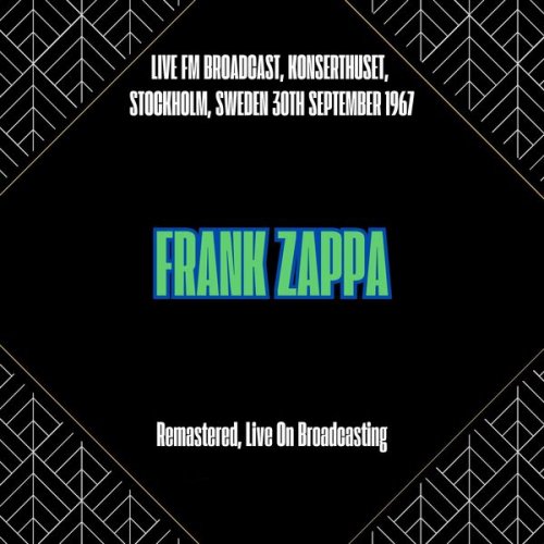 Frank Zappa - Live FM broadcast, Konserthuset, Stockholm, Sweden 30th September 1967 (Remastered, Live On Broadcasting) (2025)