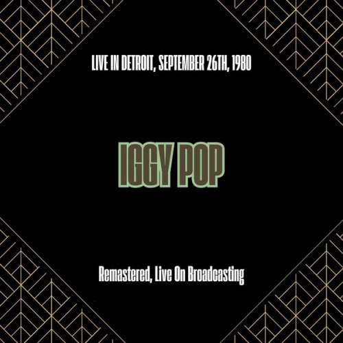 Iggy Pop - Live in Detroit, September 26th, 1980 (Remastered, Live On Broadcasting) (2025)