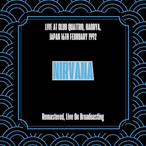 Nirvana - Live at Club Quattro, Nagoya, Japan 16th February 1992 (Remastered, Live On Broadcasting) (2025)