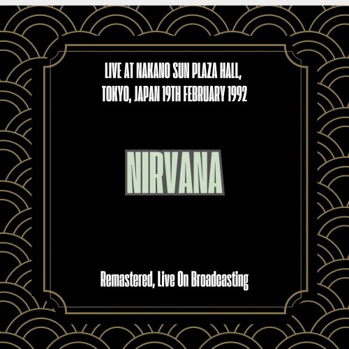 Nirvana - Live at Nakano Sun Plaza Hall, Tokyo, Japan 19th February 1992 (Remastered, Live On Broadcasting) (2025)