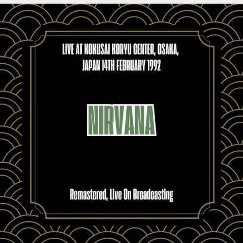 Nirvana - Live at Kokusai Koryu Center, Osaka, Japan 14th February 1992 (Live) (2025)