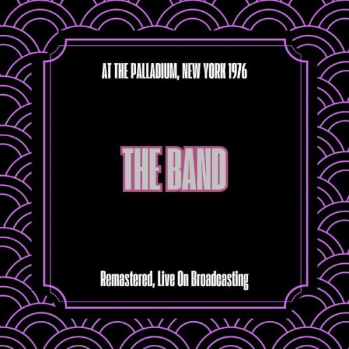 The Band - At the Palladium New York 1976 (Remastered Live On Broadcasting) (2025)