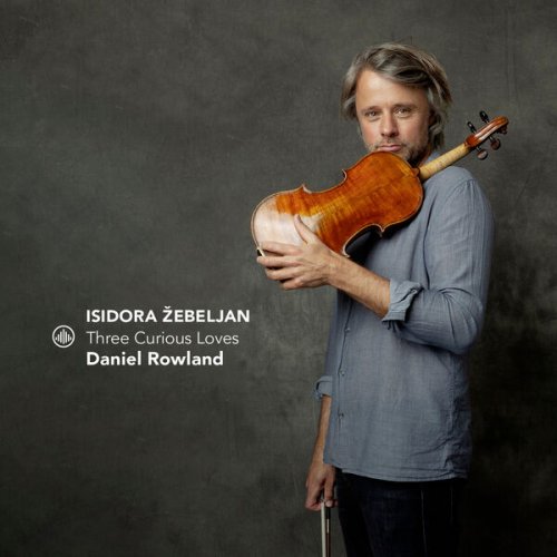 Daniel Rowland & Žebeljan Orchestra - Isidora Žebeljan: Three Curious Loves (2025) [Hi-Res]
