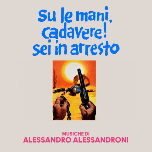 Alessandro Alessandroni - Su le mani, cadavere! Sei in arresto (Original Soundtrack) (2025)