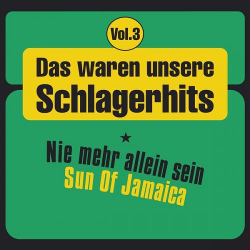 VA - Das waren unsere Schlagerhits, Vol. 3 - Nie mehr allein sein - Sun of Jamaica (2025)