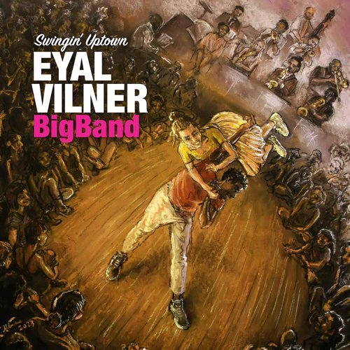 Eyal Vilner Big Band - Swingin' Uptown (2024)