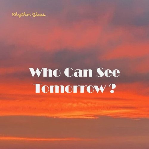 Rhythm Glass - Who Can See Tomorrow? (2025)