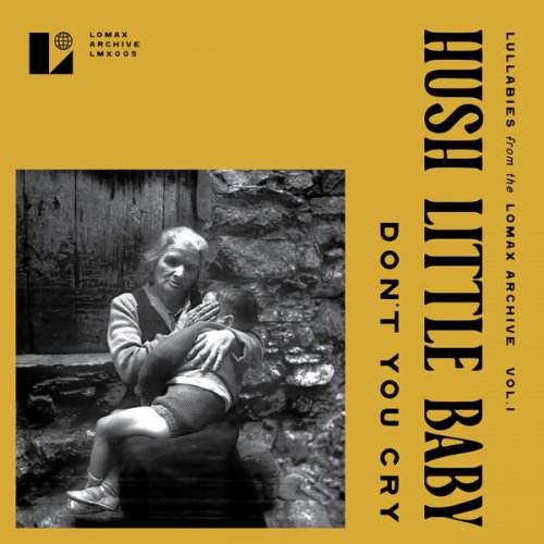 Various Artists - Hush Little Baby Don't You Cry (Lullabies from the Lomax Archive, Vol. 1) (2025)