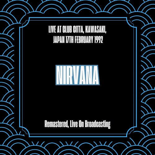 Nirvana - Live at Club Citta, Kawasaki, Japan 17th February 1992 (Remastered, Live On Broadcasting) (2025)