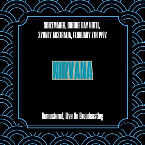 Nirvana - Noizemaker, Coogie Bay Hotel, Sydney Australia, February 7th 1992 (Remastered, Live On Broadcasting) (2025)