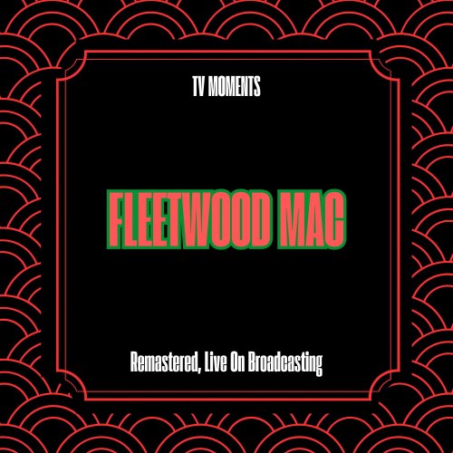 Fleetwood Mac - Tv Moments (Remastered, Live On Broadcasting) (2025)