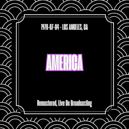 America - 1978-07-04 - Los Angeles CA (Remastered Live On Broadcasting) (2025)