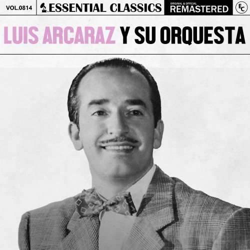 Luis Arcaraz y Su Orquesta, Luis Arcaraz - Essential Classics, Vol. 814: Luis Arcaraz y Su Orquesta (2025)